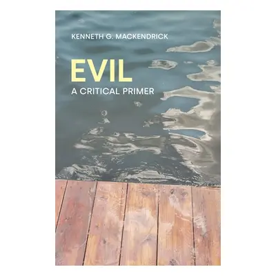 "Evil: A Critical Primer" - "" ("Mackendrick Kenneth G.")(Paperback)