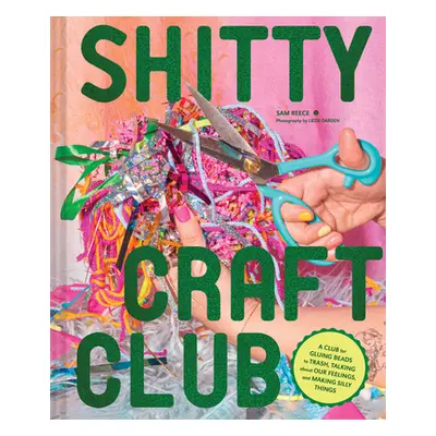 "Shitty Craft Club: A Club for Gluing Beads to Trash, Talking about Our Feelings, and Making Sil