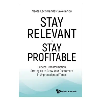 "Stay Relevant to Stay Profitable: Service Transformation Strategies to Grow Your Customers in U