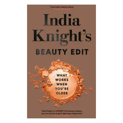 "India Knight's Beauty Edit" - "What Works When You're Older" ("Knight India")(Pevná vazba)