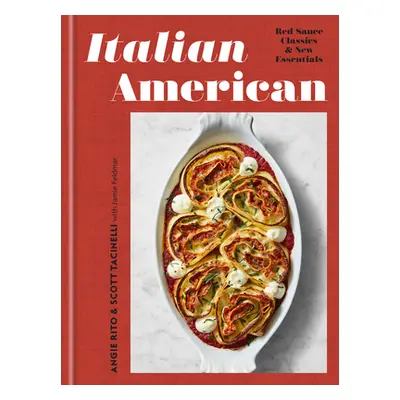 "Italian American: Red Sauce Classics and New Essentials: A Cookbook" - "" ("Rito Angie")(Pevná 