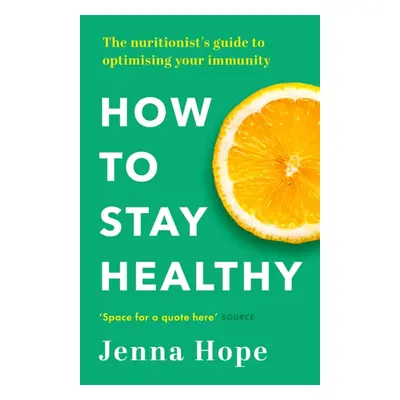 "How to Stay Healthy" - "The nutritionist's guide to optimising your immunity" ("Hope Jenna")(Pa