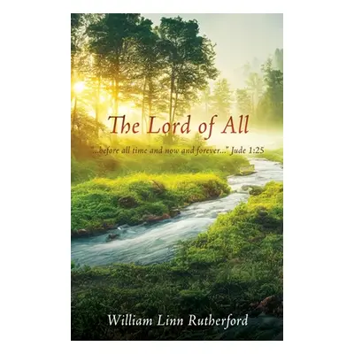 "The Lord of All: ...before all time and now and forever..." Jude 1:25"" - "" ("Rutherford Willi