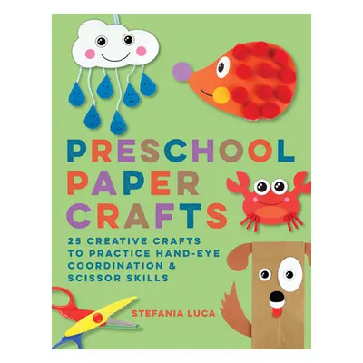 "Preschool Paper Crafts: 25 Creative Crafts to Practice Hand-Eye Coordination & Scissor Skills" 