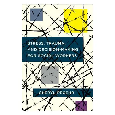 "Stress, Trauma, and Decision-Making for Social Workers" - "" ("Regehr Cheryl")(Paperback)