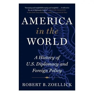 "America in the World: A History of U.S. Diplomacy and Foreign Policy" - "" ("Zoellick Robert B.