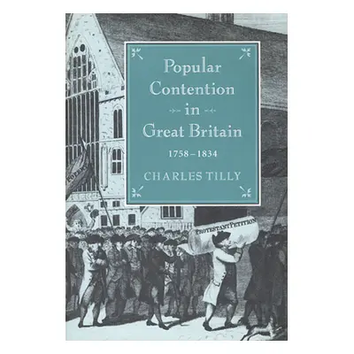 "Popular Contention in Great Britain, 1758-1834" - "" ("Tilly Charles")(Pevná vazba)