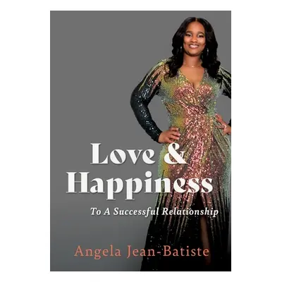 "Love & Happiness: To A Successful Relationship" - "" ("Jean-Batiste Angela")(Paperback)