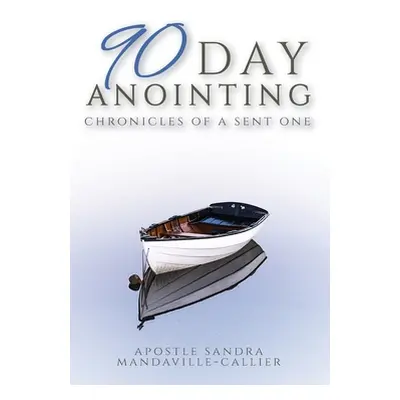 "90-Day Anointing: Chronicles of A Sent One" - "" ("Mandaville-Callier Sandra")(Paperback)