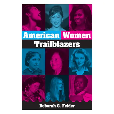 "Trailblazing Women!: Amazing Americans Who Made History" - "" ("Felder Deborah G.")(Pevná vazba