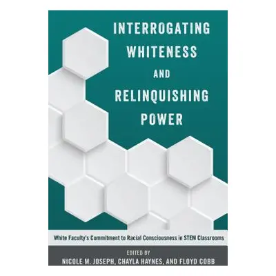 "Interrogating Whiteness and Relinquishing Power; White Faculty's Commitment to Racial Conscious