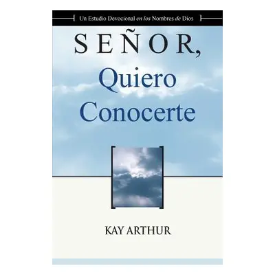 "Seor Quiero Conocerte / Lord, I Want to Know You" - "" ("Arthur Kay")(Paperback)