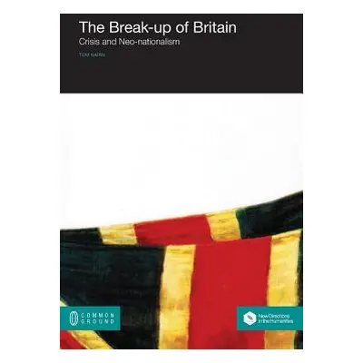 "The Break-up of Britain: Crisis and Neo-nationalism" - "" ("Nairn Tom")(Paperback)