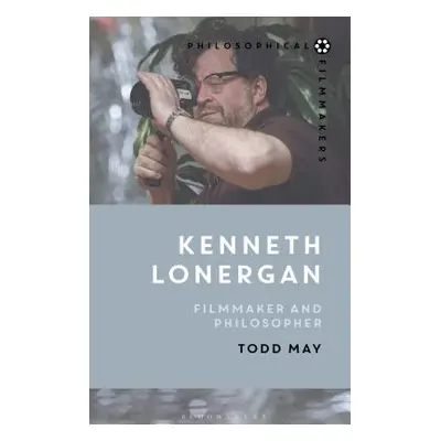 "Kenneth Lonergan: Filmmaker and Philosopher" - "" ("May Todd")(Paperback)