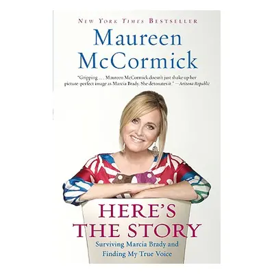 "Here's the Story: Surviving Marcia Brady and Finding My True Voice" - "" ("McCormick Maureen")(