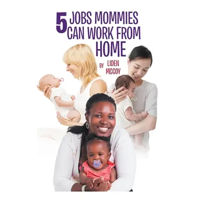 "5 Jobs Mommies Can Work from Home" - "" ("McCoy Liden")(Paperback)