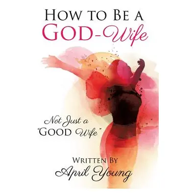 "How to Be a God-Wife" - "" ("Young April")(Paperback)