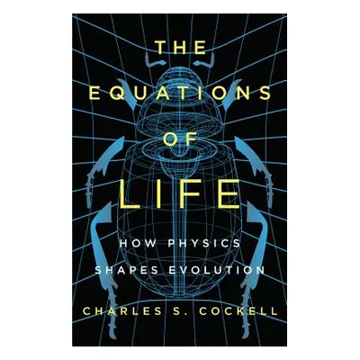 "The Equations of Life: How Physics Shapes Evolution" - "" ("Cockell Charles S.")(Pevná vazba)