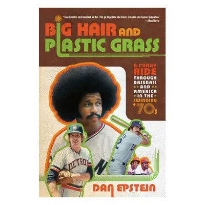 "Big Hair and Plastic Grass: A Funky Ride Through Baseball and America in the Swinging '70s" - "