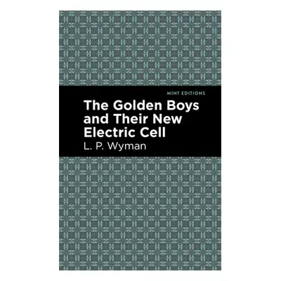 "The Golden Boys and Their New Electric Cell" - "" ("Wyman L. P.")(Paperback)