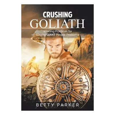 "Crushing Goliath: Winning Practices for Slaying Giant People Problems" - "" ("Parker Betty")(Pa