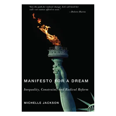 "Manifesto for a Dream: Inequality, Constraint, and Radical Reform" - "" ("Jackson Michelle")(Pa