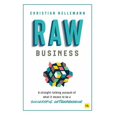 "Raw Business: A Straight-Talking Account of What It Means to Be a Successful Entrepreneur" - ""