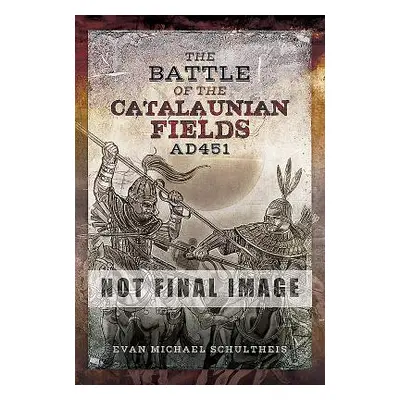 "The Battle of the Catalaunian Fields Ad 451" - "" ("Schultheis Evan Michael")(Pevná vazba)