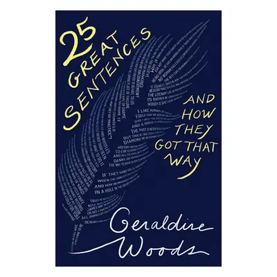 "25 Great Sentences and How They Got That Way" - "" ("Woods Geraldine")(Pevná vazba)