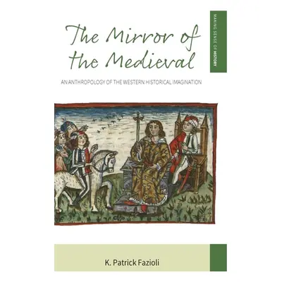 "The Mirror of the Medieval: An Anthropology of the Western Historical Imagination" - "" ("Fazio