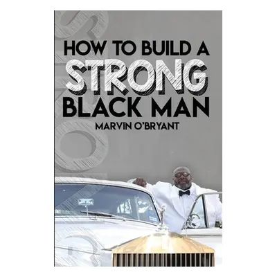 "How to Build a Strong Black Man" - "" ("O'Bryant Marvin")(Paperback)