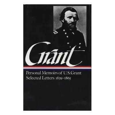 "Ulysses S. Grant: Memoirs & Selected Letters (Loa #50)" - "" ("Grant Ulysses S.")(Pevná vazba)