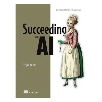 "Succeeding with AI: How to Make AI Work for Your Business" - "" ("Krunic Veljko")(Paperback)