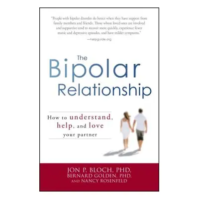 "The Bipolar Relationship: How to Understand, Help, and Love Your Partner" - "" ("Bloch Jon P.")