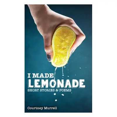 "I Made Lemonade Stories and Poems" - "" ("Murrell Courtney")(Paperback)