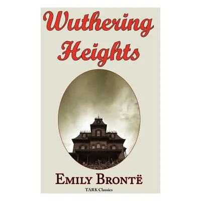 "Wuthering Heights: Emily Bronte 's Classic Masterpiece - Complete Original Text" - "" ("Bronte 