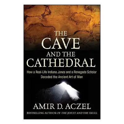 "The Cave and the Cathedral: How a Real-Life Indiana Jones and a Renegade Scholar Decoded the An