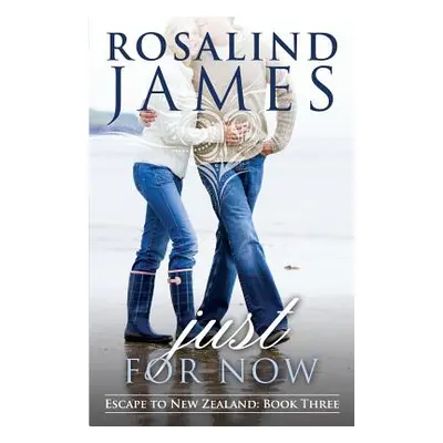 "Just for Now: Escape to New Zealand Book Three" - "" ("James Rosalind")(Paperback)