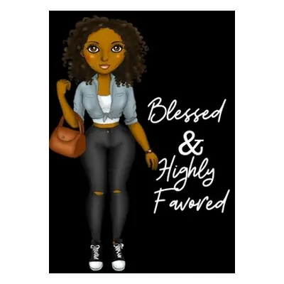 "Blessed & Highly Favored: for african american, black, and ebony women of color 6x9 120 pages" 