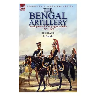 "The Bengal Artillery: Development & Campaigns in India, 1749-1849" - "" ("Buckle E.")(Paperback