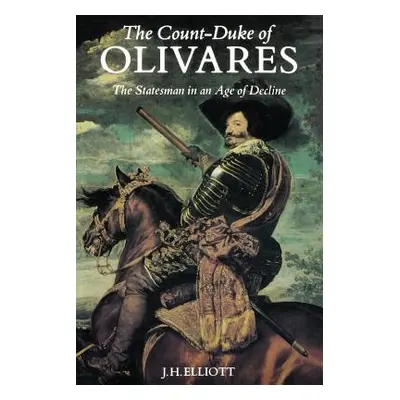 "The Count-Duke of Olivares: The Statesman in an Age of Decline" - "" ("Elliott J. H.")(Paperbac