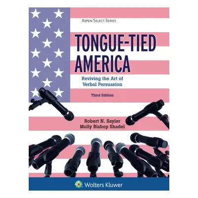 "Tongue-Tied America: Reviving the Art of Verbal Persuasion" - "" ("Sayler Robert N.")(Paperback