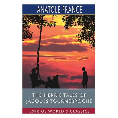 "The Merrie Tales of Jacques Tournebroche (Esprios Classics)" - "" ("France Anatole")(Paperback)