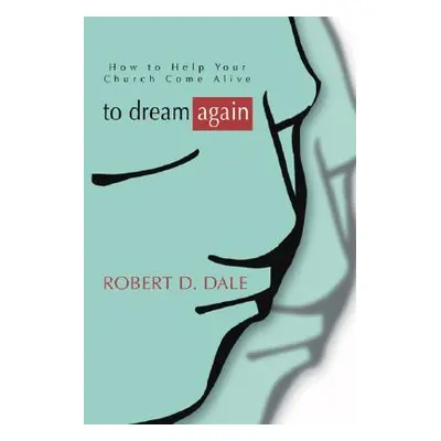 "To Dream Again: How to Help Your Church Come Alive" - "" ("Dale Robert D.")(Paperback)