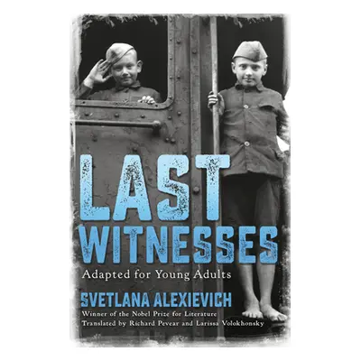 "Last Witnesses (Adapted for Young Adults)" - "" ("Alexievich Svetlana")(Library Binding)