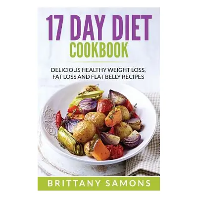 "17 Day Diet Cookbook: Delicious Healthy Weight Loss, Fat Loss and Flat Belly Recipes" - "" ("Sa