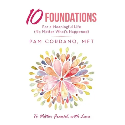 "10 Foundations for a Meaningful Life (No Matter What's Happened)" - "" ("Cordano Mft Pam")(Pape