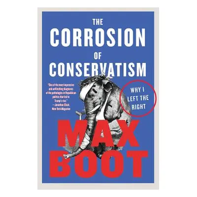 "The Corrosion of Conservatism: Why I Left the Right" - "" ("Boot Max")(Paperback)