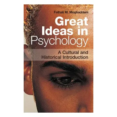 "Great Ideas in Psychology: A Cultural and Historical Introduction" - "" ("Moghaddam Fathali M."