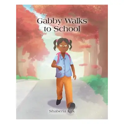 "Gabby Walks to School" - "" ("Kirk Shaberia")(Paperback)